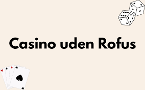 Casino uden om ROFUS En Guide til Sikkert Spil -1891186667