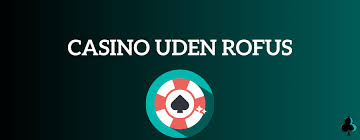Casino Uden ROFUS Uden Registrering - Spil Uden Bekymringer Casino Uden ROFUS Uden Registrering - Spil Uden Bekymringer